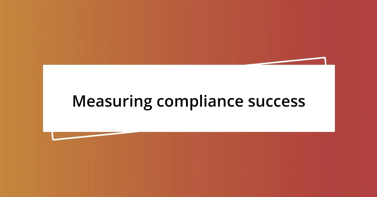 Measuring compliance success