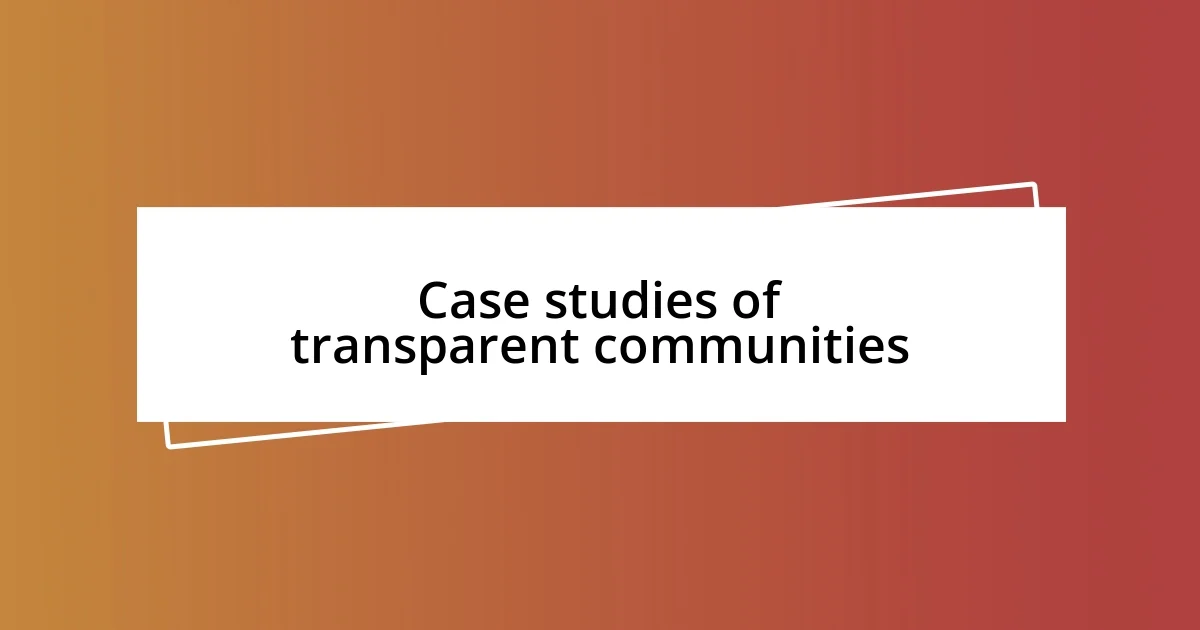 Case studies of transparent communities