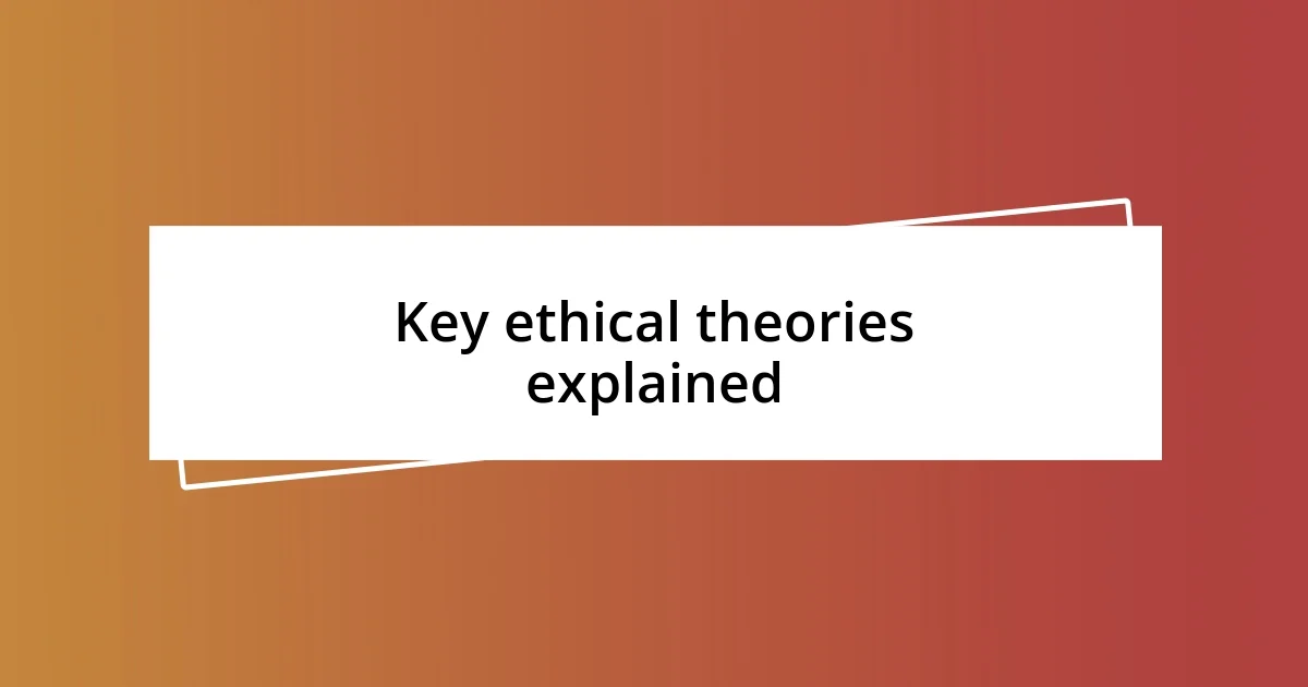 Key ethical theories explained