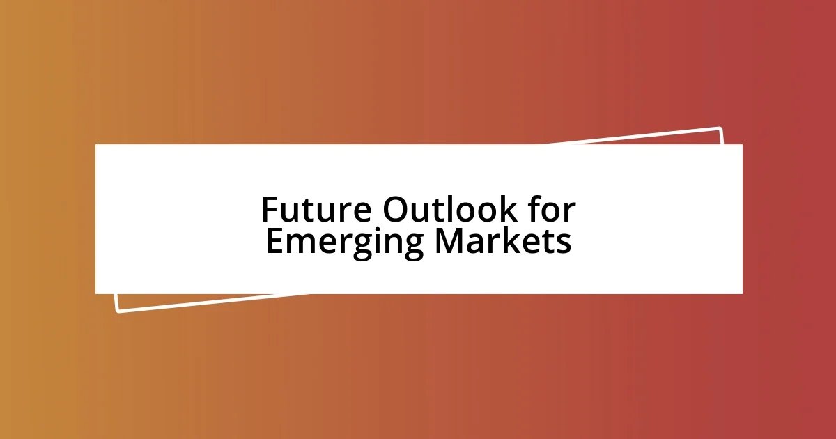 Future Outlook for Emerging Markets