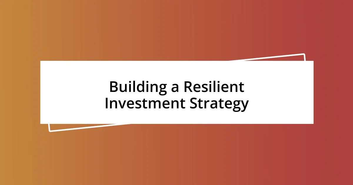 Building a Resilient Investment Strategy