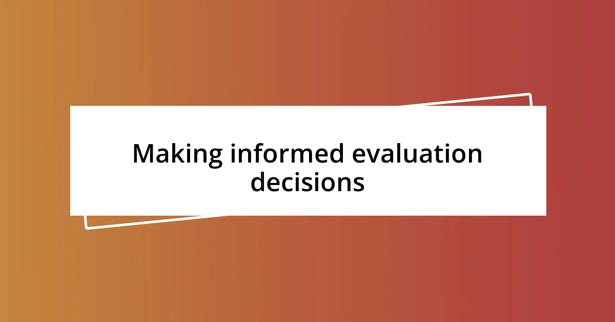 Making informed evaluation decisions