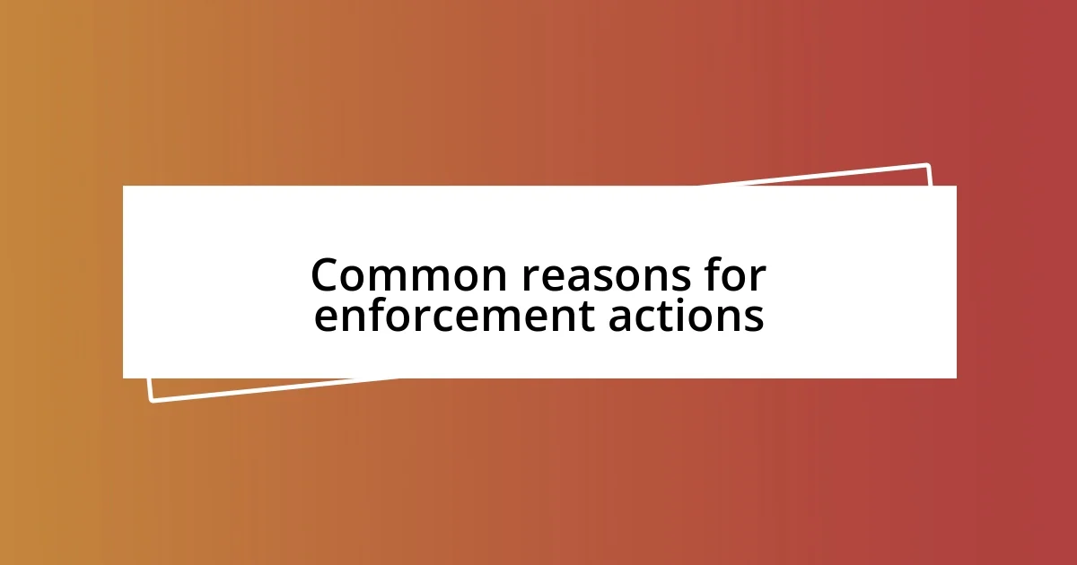 Common reasons for enforcement actions