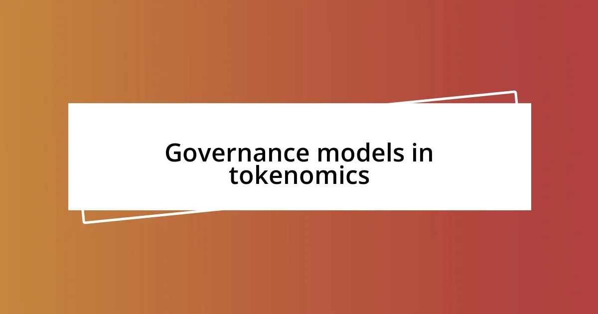 Governance models in tokenomics