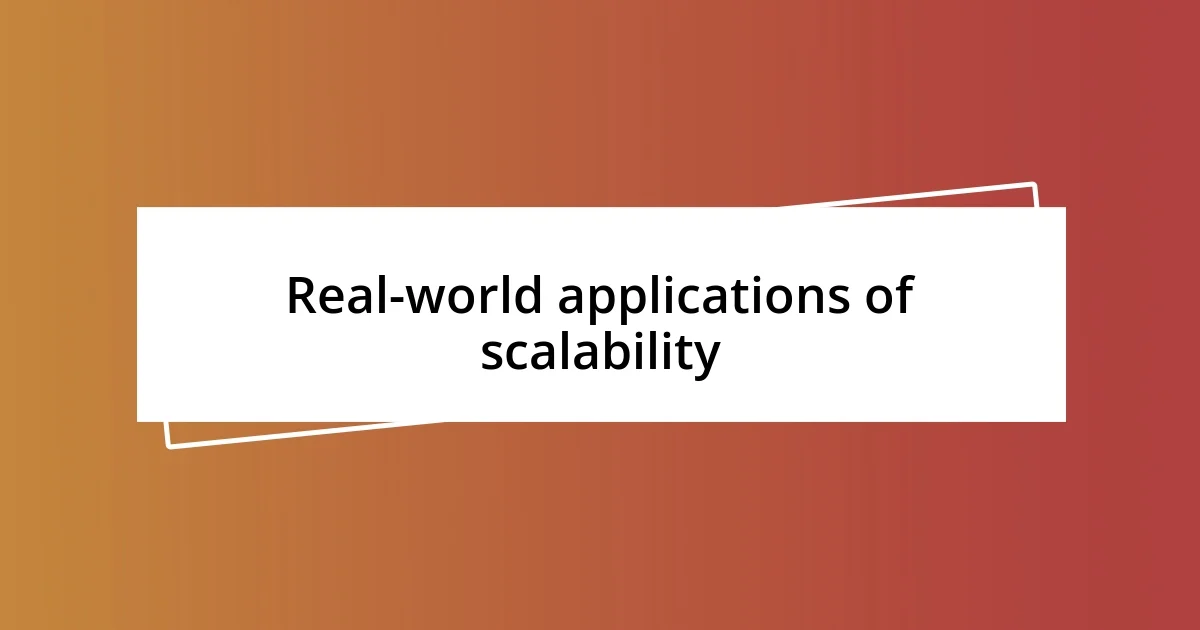 Real-world applications of scalability