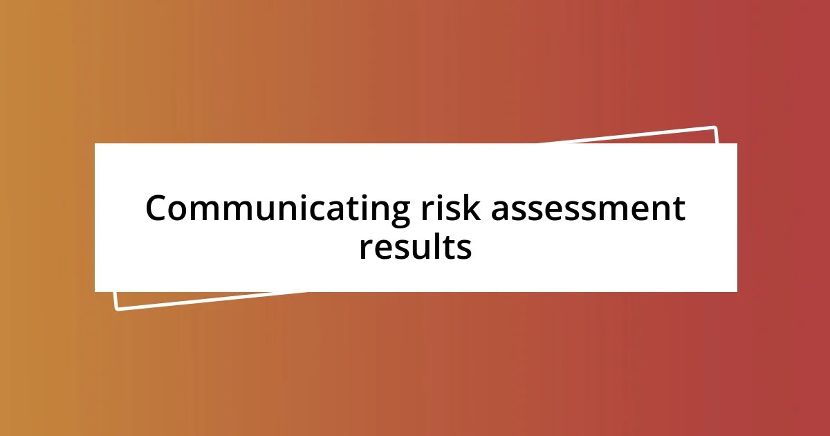 Communicating risk assessment results