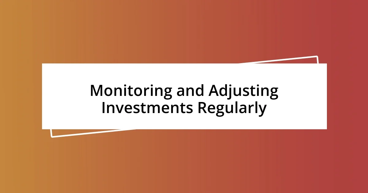 Monitoring and Adjusting Investments Regularly