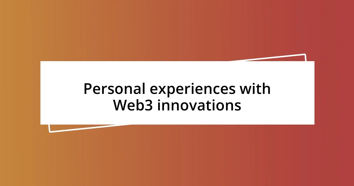 Personal experiences with Web3 innovations