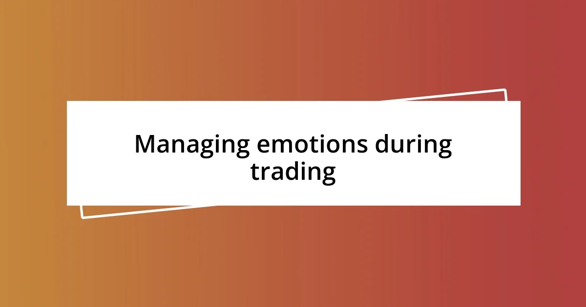 Managing emotions during trading